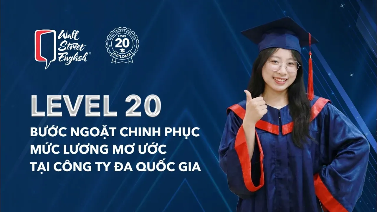level 20 bước ngoặc chinh phục mức lương mơ ước tại công ty đa quốc gia